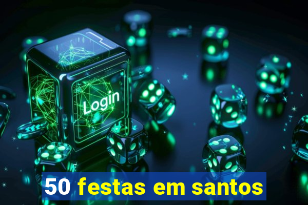 50 festas em santos